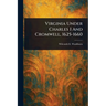 Virginia Under Charles I And Cromwell, 1625-1660