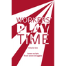 Workers Play Time (Vol 1): A Collection of Plays Born from the Great Struggles of the Trade Union Movement