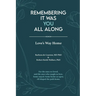 Remembering It Was You All Along