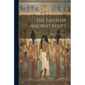 The Faith of Ancient Egypt
