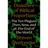 Disasters of Biblical Proportions: The Ten Plagues Then, Now, and at the End of the World