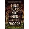 They Fear Not Men in the Woods