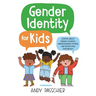 Gender Identity for Kids: A Book about Finding Yourself, Understanding Others, and Respecting Everybody!