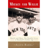 Mickey and Willie: Mantle and Mays, the Parallel Lives of Baseball's Golden Age