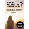 Which Archetype do you belong to - Better understanding of Characters: Become better acquainted with yourself and your fellows. Bonus: The Theory of C