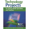 Technology Projects for Library Media Specialists and Teachers