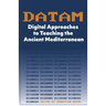 DATAM Digital Approaches to Teaching the Ancient Mediterranean