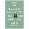 111 Places in Brooklyn That You Must Not Miss