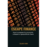 Escape Finance How to prepare for economic collapse or geopolitical chaos