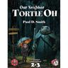 Our Neighbor, Tortle Oh