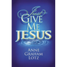 The Just Give Me Jesus