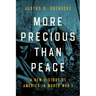 More Precious than Peace: A New History of America in World War I