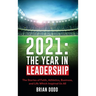 2021: THE YEAR IN LEADERSHIP: The Stories of Faith, Athletics, Business, and Life Which Inspired Us All
