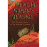 Medicine Woman's Revenge: The Life and Times of an Apache Woman, A Novel