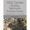 ASQ Certified Quality Technician Practice Exams: 200 Practice Questions for the ASQ CQT Exam