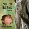 That Tree Talked to Me
