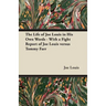 The Life of Joe Louis in His Own Words - With a Fight Report of Joe Louis Versus Tommy Farr