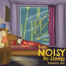 Too Noisy to Sleep
