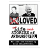 Un-Loved: The Life and Stories of Arthur Seftel: The Life and Stories of Arthur Seftel