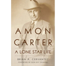 Amon Carter: A Lone Star Life