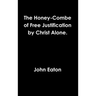 The Honey-Combe of Free Justification by Christ Alone.