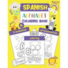 Spanish Alphabet Coloring Book: Color & Learn the Spanish Alphabet and Words (100+ New Spanish Words with Translation, Pronunciation, & Picture to Col