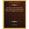 The History of the Most Noble Order of the Garter and the Several Orders of Knighthood in Europe