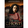 She Sees Ghosts - The Story of a Woman Who Rescues Lost Souls: Part of the Adirondack Spirit Series