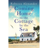 Coming Home to the Cottage by the Sea: An unputdownable and unforgettable emotional page-turner