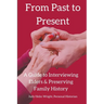 From Past to Present: A Guide to Interviewing Elders & Preserving Family History