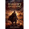 The Warrior's Awakening: Opening Your Eyes To The War You Were Born Into