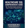 Healthcare SQL Comprehensive Guide: 100+ Real-World Analytics Scenarios for Payers, Providers & Population Health