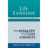 Life Extension: A Practical Guide For a Long Life: Adding Vitality Through Life Choices