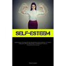 Self-Esteem: Implementing A Strategy Of Cultivating Healthy Emotional Distance To Address Codependency Within Relationships And Relinquish Tendencies
