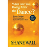 What Are You Doing After the Dance? 25th Anniversary Revised Edition: 25th Anniversary Revised Edition: How to Continue Celebrating Once the Celebrati
