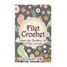 Filet Crochet: Learn the Timeless Art of Filet Crochet