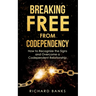 Breaking Free from Codependency: How to Recognize the Signs and Overcome a Codependent Relationship