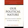 Our Political Nature: The Evolutionary Origins of What Divides Us