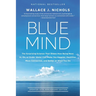 Blue Mind: The Surprising Science That Shows How Being Near, In, On, or Under Water Can Make You Happier, Healthier, More Connected, and Better at Wha