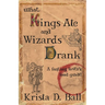What Kings Ate and Wizards Drank