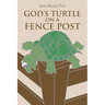 God's Turtle on a Fence Post