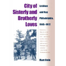 City Of Sisterly And Brotherly Loves: Lesbian And Gay Philadelphia, 1945-1972