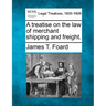 A treatise on the law of merchant shipping and freight.