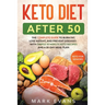 Keto Diet After 50: Keto for Seniors - The Complete Guide to Burn Fat, Lose Weight, and Prevent Diseases - With Simple 30 Minute Recipes and a 30-Day