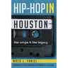 Hip Hop in Houston: The Origin and the Legacy