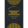 Democratic Wealth Stewardship: Governing Concentrated Wealth for the Public Good