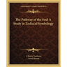 The Pathway of the Soul A Study in Zodiacal Symbology