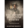 The Ancient Byzantine Pantry: 30 Historic Recipe's