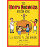 The Bob's Burgers Burger Book: Real Recipes for Joke Burgers