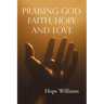 Praising God: Faith, Hope and Love